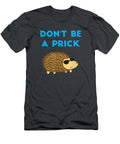 Dont Be a Prick Hedgehog Funny Hedgehog Joke National Pet Day Janipherao146 T-Shirt