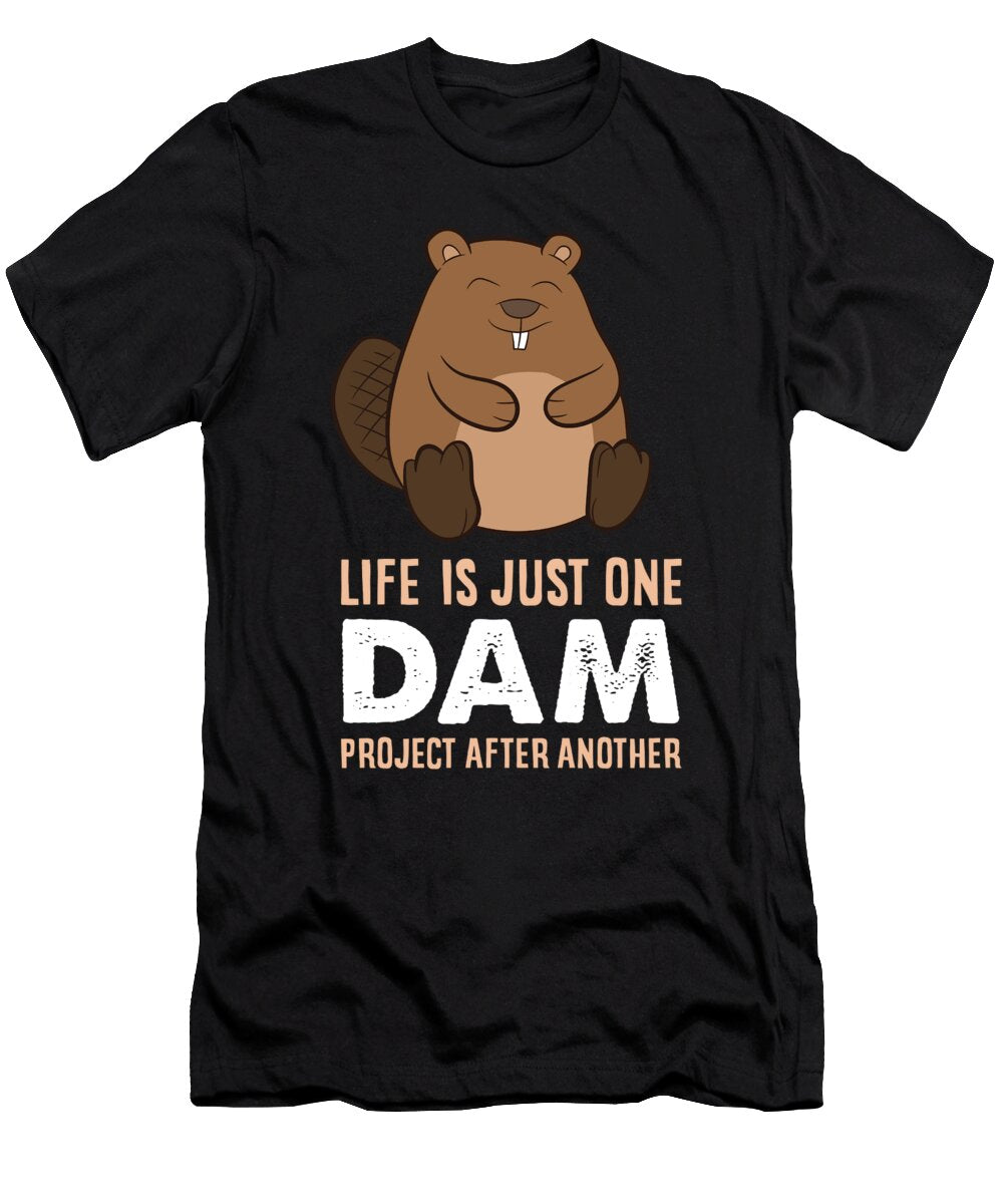 Funny Beaver Life Is Just One Dam Beaver Eq Designs T-Shirt