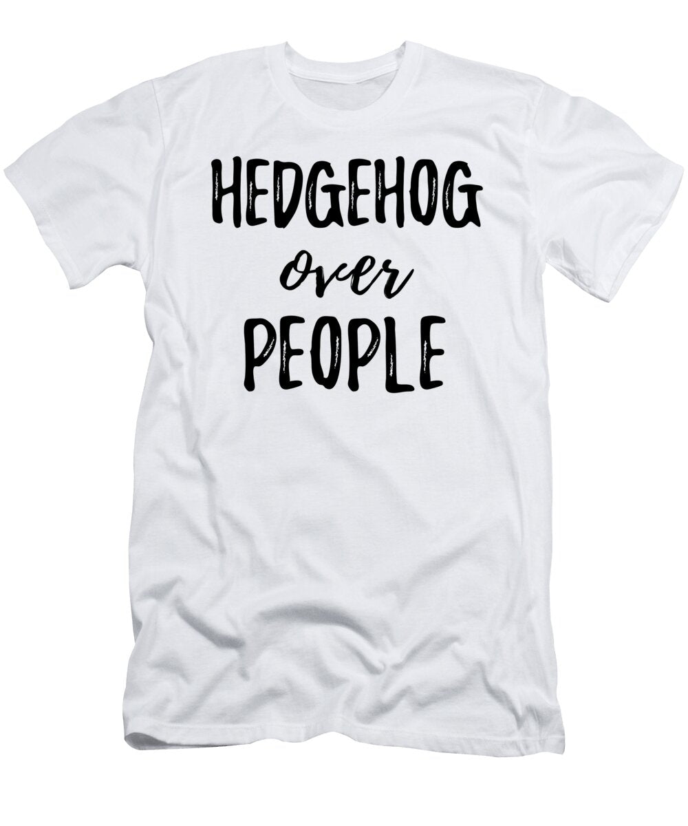 Hedgehog Over People Funny Gift Ideas T-Shirt