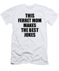 This Ferret Mom Makes the Best Jokes Funny Sarcastic Gift Idea Ironic Gag Humor Funnygiftscreation T-Shirt
